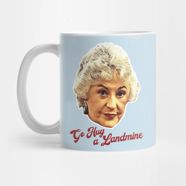 Dorothy Zbornak Go Hug a Landmine by darklordpug